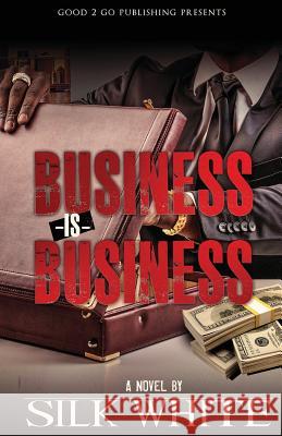 Business is Business White, Silk 9780990869474 Good2go Publishing