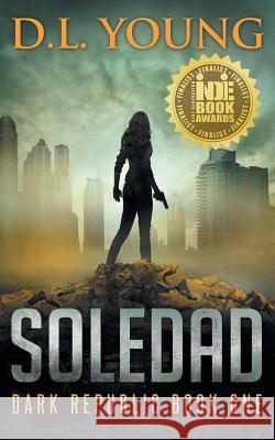Soledad: Dark Republic Book One D. L. Young 9780990869634 Concordia Professional Services, LLC