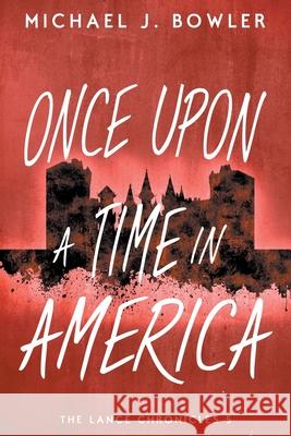 Once Upon A Time In America Bowler, Michael J. 9780990871101 Michael Bowler