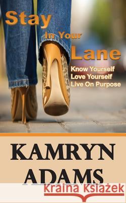 Stay In Your Lane: Know Yourself. Love Yourself. Live On Purpose. Adams, Kamryn 9780990871309 Impresa Books