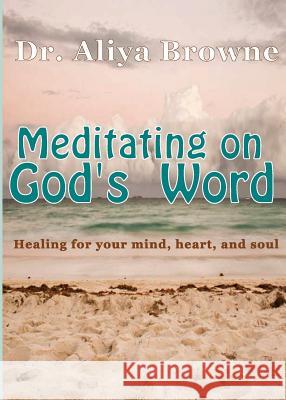 Meditating on God's Word Aliya Browne 9780990871385