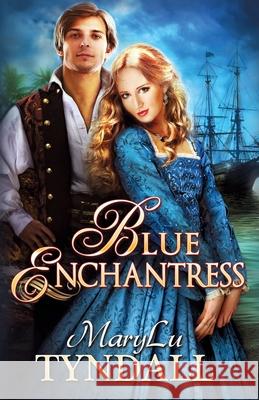 The Blue Enchantress MaryLu Tyndall 9780990872375 Ransom Press International