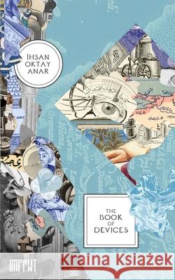 The Book of Devices Ihsan Oktay Anar Gregory Key 9780990873013 Imprint Press