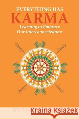 Everything Has Karma: Learning to Embrace Our Interconnectedness Madis Senner 9780990874423 Mother Earth Press