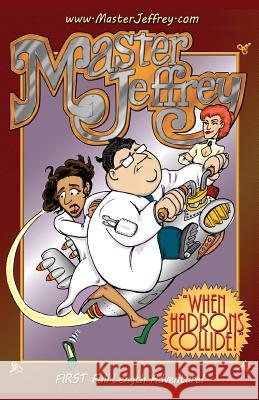 When Hadrons Collide: The First Full Length Master Jeffrey Adventure Joe Sutliff Joe Sutliff 9780990874584