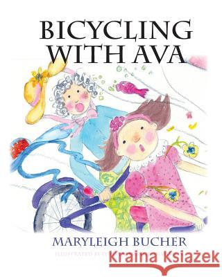 Bicycling with Ava Maryleigh Bucher 9780990875208 Maryleigh Bucher United States