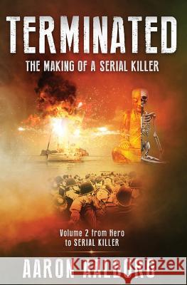 Terminated: The Making of a Serial Killer - Volume 2 Aaron Aalborg 9780990876489 Penman House Publishing