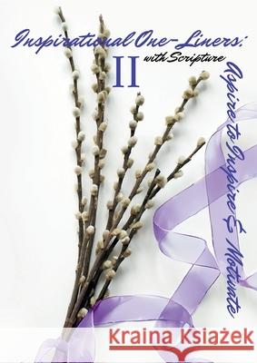 Inspirational One-Liners II with Scripture: Aspire to Inspire & Motivate Mignon Valliere Walker 9780990878995