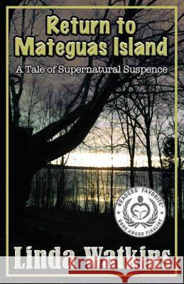 Return to Mateguas Island: A Tale of Supernatural Suspense Linda Watkins 9780990883104 Argon Press