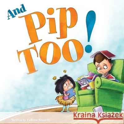 And Pip, Too! Colleen Brunetti Dan Carsten 9780990884255