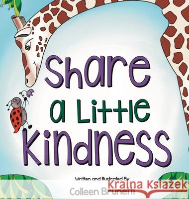 Share a Little Kindness: A Children's Book About Doing Good in the World Colleen Brunetti Colleen Brunetti 9780990884286 Bannon River Books