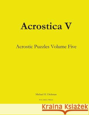 Acrostica V: Acrostic Puzzles Volume Five Michael H. Dickman 9780990887751