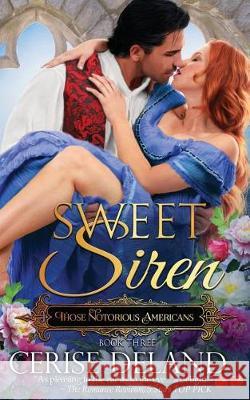 Sweet Siren: Those Notorious Americans Cerise Deland 9780990894391 W. J. Power