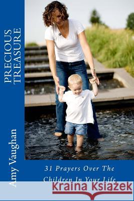 Precious Treasure: 31 Prayers Over The Children In Your Life Vaughan, Amy 9780990895213