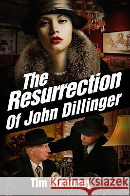 The Resurrection of John Dillinger Tim Mahoney 9780990897446 Timothy/Mahoney