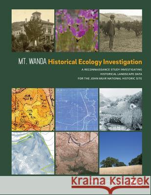 Mt. Wanda Historical Ecology Investigation: A Reconnaissance Study Investigating Historical Landscape Data for the John Muir National Historic Site San Francisco Estuary Institute          Sean Baumgarten Ruth Askevold 9780990898511