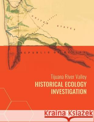 Tijuana River Valley Historical Ecology Investigation Samuel Safran Sean Baumgarten Erin Beller 9780990898597 San Francisco Estuary Institute