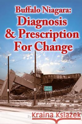Buffalo Niagara: Diagnosis & Prescription for Change Lawrence Brooks Mark Donnelly 9780990899747 Rock / Paper / Safety Scissors