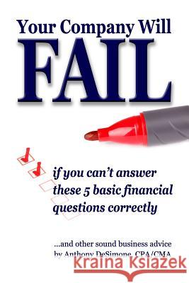 Your Company Will Fail If You Can't Answer These 5 Basic Financial Questions Correctly Anthony Desimone Mark Donnelly 9780990899761 Rock / Paper / Safety Scissors