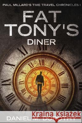 Paul Millard's Time Travel Chronicles I - Fat Tony's Diner Daniel M. Dorothy 9780990900221