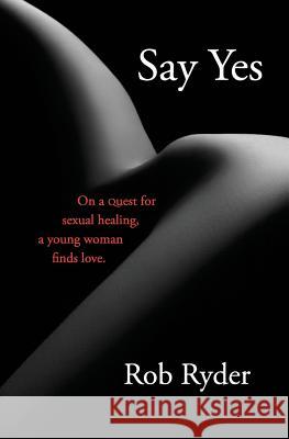 Say Yes Rob Ryder 9780990903420 Ryder Books
