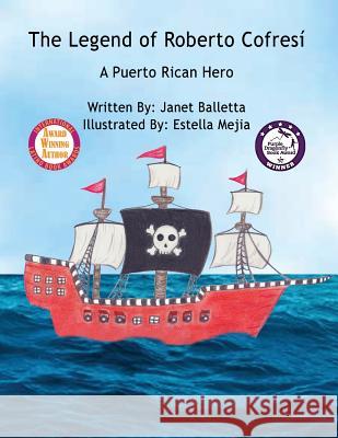 The Legend of Roberto Cofresí A Puerto Rican Hero Balletta, Janet 9780990904021 Wrb Publishing