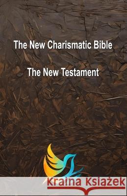 The New Charismatic Bible: The New Testament Randal Cutter Randal Cutter 9780990904755