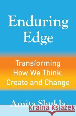 Enduring Edge: Transforming How We Think, Create and Change Shukla, Amita 9780990906810 Vitamita House