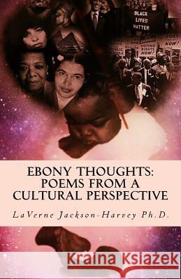 Ebony Thoughts: Poems From A Cultural Perspective Jackson-Harvey P. H. D., Laverne 9780990911937