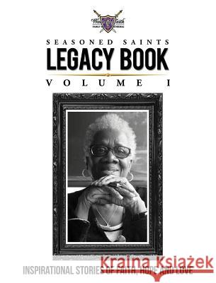 Seasoned Saints Legacy Book Volume I: Inspirational Stories of Faith, Hope and Love Paula P. Green 9780990914204