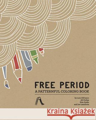 Free Period: A Patternful Coloring Book Lora Difranco Ali Forbes Erin Guido 9780990914402