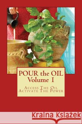 Pour the Oil: Access The Oil; Activate The Power Harris, Thea 9780990917007