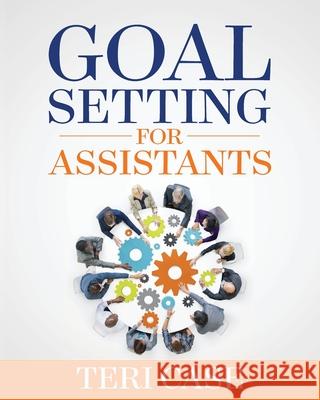 Goal Setting for Assistants Teri Case 9780990917502 Teri Case