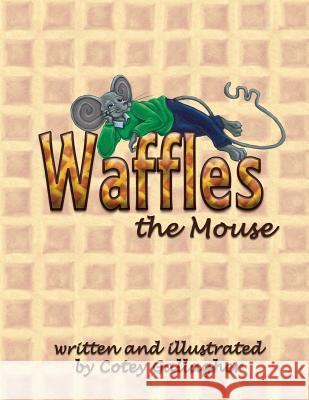 Waffles the Mouse Cotey Gallagher, Cotey Gallagher 9780990918660 Cotey Gallagher DBA Cotey C. Illustration