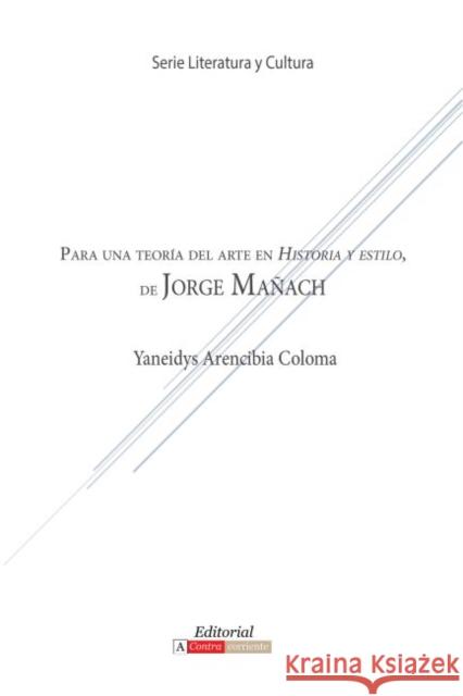 Para una teoría del arte en Historia y estilo de Jorge Mañach Arencibia Coloma, Yaneidys 9780990919186 Editorial a Contracorriente