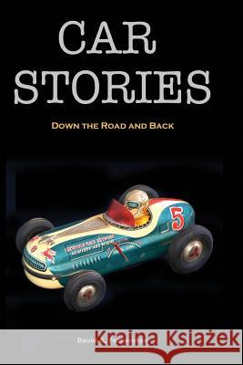 Car Stories: Down the Road and Back David A. Fetherston 9780990921455 Fetherston Publishing