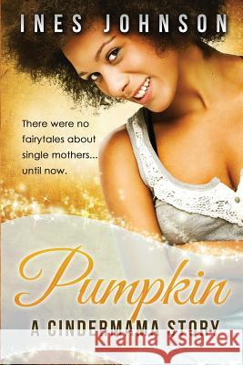 Pumpkin: a Cindermama Story Johnson, Ines 9780990922841