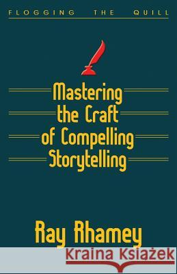 Mastering the Craft of Compelling Storytelling Ray Rhamey 9780990928201 Platypus