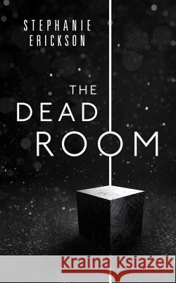 The Dead Room Stephanie Erickson 9780990929321 Pickles Press