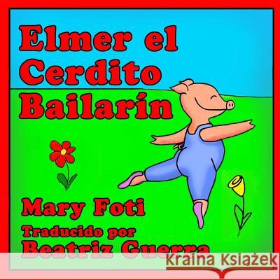 Elmer el Cerdito Bailarin Foti, Mary 9780990932369 Nautical Media Group