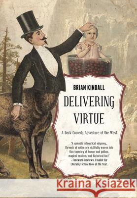 Delivering Virtue: A Dark Comedy Adventure of the West Brian Kindall   9780990932895