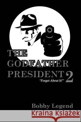 The Godfather President II Bobby Legend 9780990937371 Legend Publishing Company