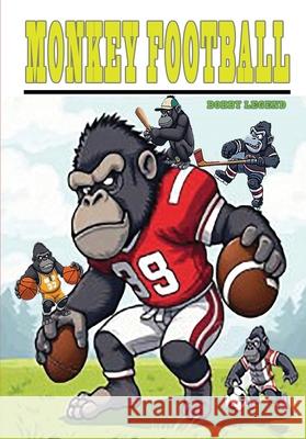 Monkey Football: Monkey Football Bobby Legend 9780990937395
