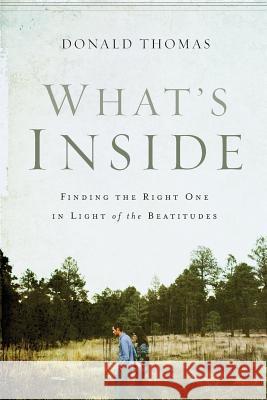 What's Inside: Finding the Right One in Light of the Beatitudes Donald Thomas 9780990937807