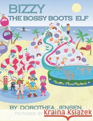 Bizzy, the Bossy Boots Elf: Santa's Izzy Elves #5 Dorothea Jensen, Shayne Hood 9780990940852 Elf Enterprises