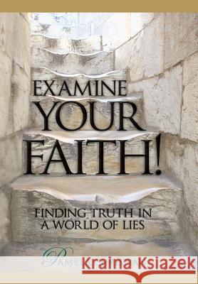 Examine Your Faith!: Finding Truth in a World of Lies Pamela Christian 9780990942122 Protocol, Ltd.