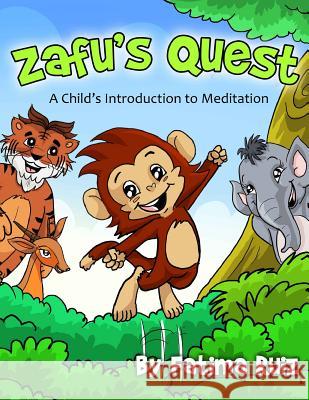 Zafu's Quest: A Child's Introduction to Meditation Fatima Ruiz 9780990942801