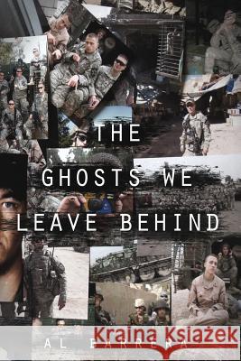 The Ghosts We Leave Behind Al Barrera 9780990943242 Al Barrera