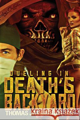 Dueling in Death's Backyard M. D. Thomas Jay Berger 9780990943648 Story Merchant