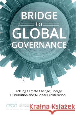 Bridge to Global Governance: Tackling Climate Change, Energy Distribution, and Nuclear Proliferation Sovaida Ma'an 9780990943785 Center for Peace and Global Governance